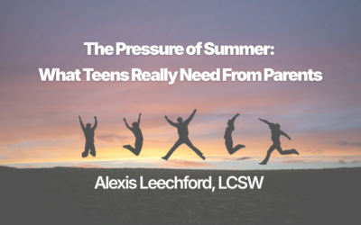 The Pressure of Summer: What Teens Really Need From Parents